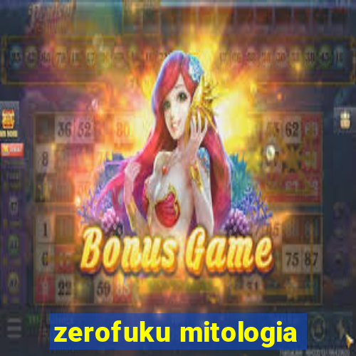 zerofuku mitologia